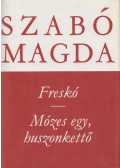 Szabó Magda - Freskó / Mózes egy, huszonkettő