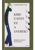 Janikovszky Éva - Kire ütött ez a gyerek?
