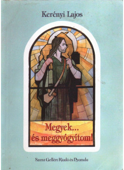 Kerényi Lajos - Megyek... és meggyógyítom! (dedikált) Kerényi Lajos - Megyek... és meggyógyítom! (dedikált), Budapest 0 antikvár könyv
