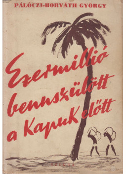 Pálóczi-Horváth György - Ezermillió bennszülött a Kapuk előtt Pálóczi-Horváth György - Ezermillió bennszülött a Kapuk előtt, Budapest 1948 antikvár könyv