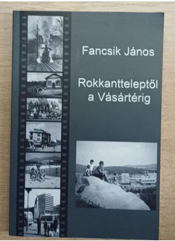 Dr. Fancsik János - Rokkantteleptől a Vásártérig Dr. Fancsik János - Rokkantteleptől a Vásártérig, Salgótarján 20165 antikvár könyv