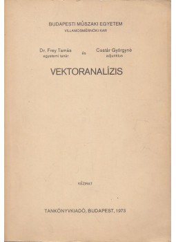 Frey Tamás dr., Csatár Györgyné - Vektoranalízis Frey Tamás dr., Csatár Györgyné - Vektoranalízis, Budapest 1973 antikvár könyv