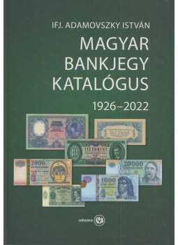 Ifj. Adamovszky István - Magyar bankjegy katalógus 1926-2022 Ifj. Adamovszky István - Magyar bankjegy katalógus 1926-2022, Budapest 2022 antikvár könyv