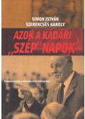 Simon István,Szerencsés Károly - Azok a kádári "szép" napok