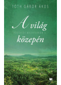 Tóth Gábor Ákos - A világ közepén