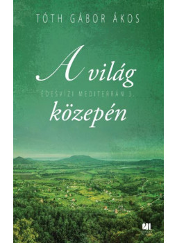Tóth Gábor Ákos - A világ közepén Tóth Gábor Ákos - A világ közepén, Budapest 2016 antikvár könyv
