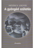 Frédérick Leboyer - A gyöngéd születés (aláírt)
