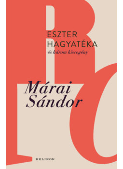 Márai Sándor - Eszter hagyatéka és három kisregény Márai Sándor - Eszter hagyatéka és három kisregény, null 2025 antikvár könyv