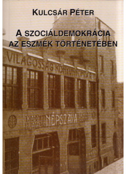 Kulcsár Péter - A szociáldemokrácia az eszmék történetében (dedikált) Kulcsár Péter - A szociáldemokrácia az eszmék történetében (dedikált), Budapest 2007 antikvár könyv