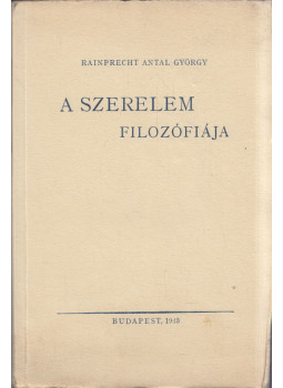 Rainprecht Antal György - A szerelem filozófiája Rainprecht Antal György - A szerelem filozófiája, Budapest 1943 antikvár könyv