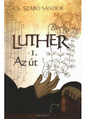 Cs. Szabó Sándor - Luther I. - Az út