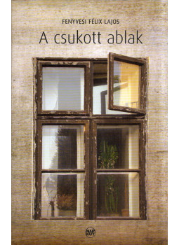 Fenyvesi Félix Lajos - A csukott ablak Fenyvesi Félix Lajos - A csukott ablak, Budapest 2012 antikvár könyv