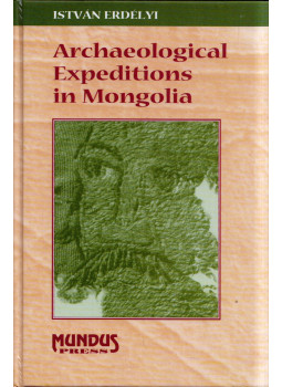 Erdélyi István - Archaeological Expeditions in Mongolia Erdélyi István - Archaeological Expeditions in Mongolia, Budapest 2000 antikvár könyv