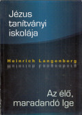 Heinrich Langenberg - Jézus ​tanítványi iskolája / Az élő, maradandó Ige