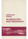 Ladislaus Boros - Im Menschen Gott begegnen