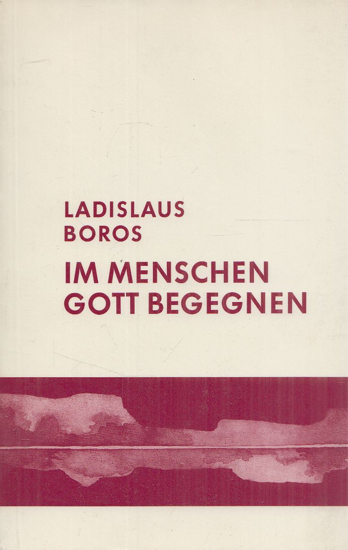Ladislaus Boros - Im Menschen Gott begegnen