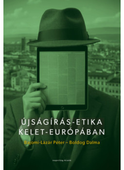 Bajomi-Lázár Péter, Boldog Dalma - Újságírás-etika Kelet-Európában Bajomi-Lázár Péter, Boldog Dalma - Újságírás-etika Kelet-Európában, null 2025 antikvár könyv