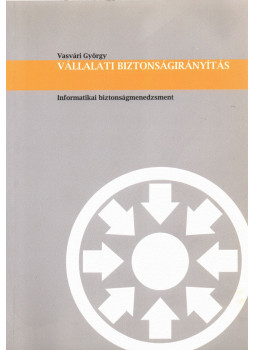 Vasvári György - Vállalati biztonságirányítás (dedikált) Vasvári György - Vállalati biztonságirányítás (dedikált), Kiskunlacháza 2007 antikvár könyv