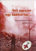 Kissné Németh Irén,Szuromi Rita - Volt egyszer egy hadikórház...