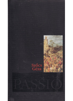 Szőcs Géza - Passió (dedikált) Szőcs Géza - Passió (dedikált), Budapest 1999 antikvár könyv