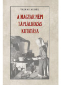 Vajkai Aurél - A magyar népi táplálkozás kutatása