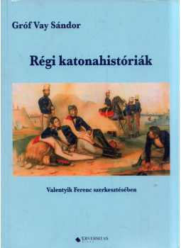 Vay Sándor, Valentyik Ferenc - Régi katonahistóriák Vay Sándor, Valentyik Ferenc - Régi katonahistóriák, Budapest 2023 antikvár könyv