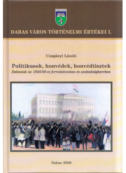 Czagányi László - Politikusok, honvédek, honvédtisztek Czagányi László - Politikusok, honvédek, honvédtisztek, Dabas 2008 antikvár könyv