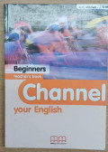 MITCHELL, H.Q.,Scott, J. - Channel your English - Begginners teacher's book