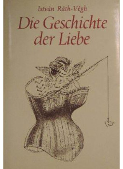 Ráth-Végh István - Die Geschichte der Liebe Ráth-Végh István - Die Geschichte der Liebe, Budapest 1986 antikvár könyv