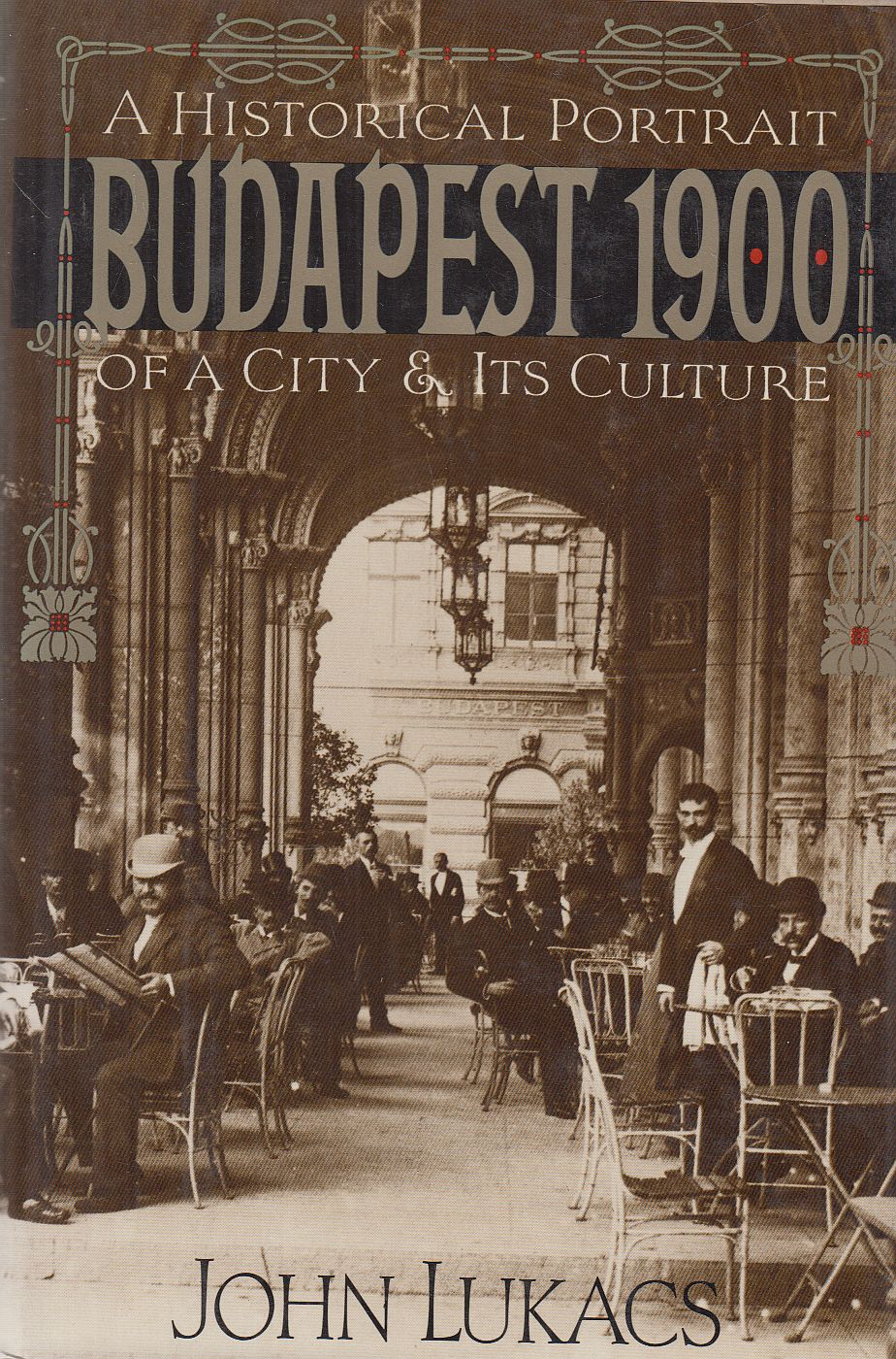 John Lukacs - Budapest 1900