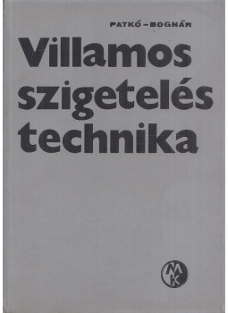 Patkó János dr.- Bognár Sándor - Villamos szigeteléstechnika Patkó János dr.- Bognár Sándor - Villamos szigeteléstechnika, Budapest 1973 antikvár könyv