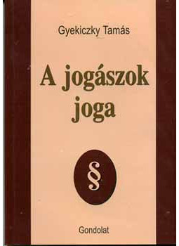 Gyekiczky Tamás - A jogászok joga Gyekiczky Tamás - A jogászok joga, null 2003 antikvár könyv