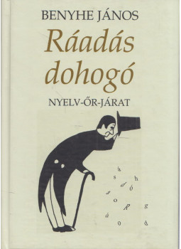Benyhe János - Ráadás dohogó - Nyelv-őr-járat Benyhe János - Ráadás dohogó - Nyelv-őr-járat, Budapest 2011 antikvár könyv