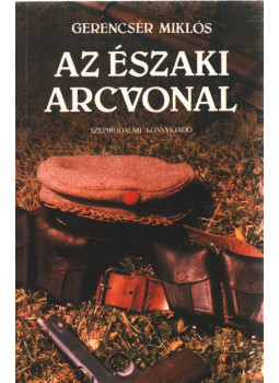 Gerencsér Miklós - Az északi arcvonal Gerencsér Miklós - Az északi arcvonal, Budapest 1989 antikvár könyv