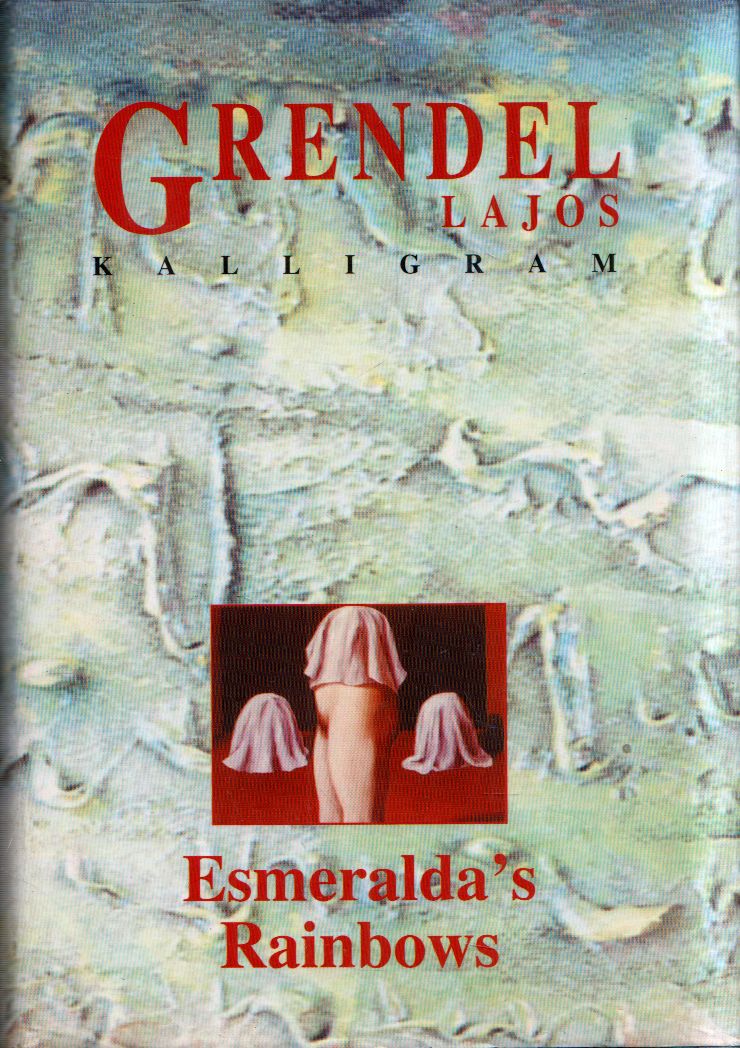 Grendel Lajos - Esmeralda's Rainbows and Other Short Stories Grendel Lajos - Esmeralda's Rainbows and Other Short Stories, Bratislava 1999 antikvár könyv