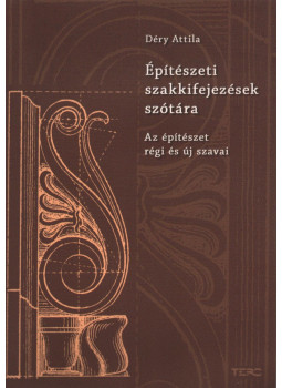 Déry Attila - Építészeti szakkifejezések szótára Déry Attila - Építészeti szakkifejezések szótára, Budapest 2011 antikvár könyv