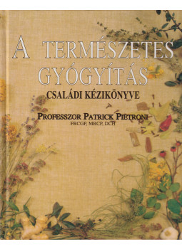 Pietroni, Patrick - A természetes gyógyítás családi kézikönyve Pietroni, Patrick - A természetes gyógyítás családi kézikönyve, Budapest 1996 antikvár könyv