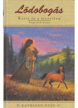Kathleen Duey - Katie és a musztáng 4. Kathleen Duey - Katie és a musztáng 4., Szeged 2008 antikvár könyv