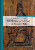 Szabadfalvi József - Mézeskalácsosság Debrecenben