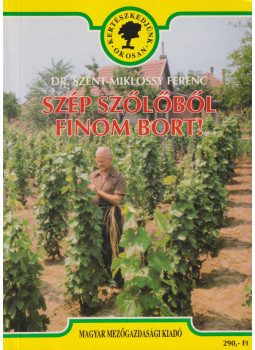 Szent-Miklóssy Ferenc - Szép szőlőből finom bort Szent-Miklóssy Ferenc - Szép szőlőből finom bort, Budapest 1995 antikvár könyv