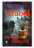 Bohumil Hrabal - Gyöngéd barbárok