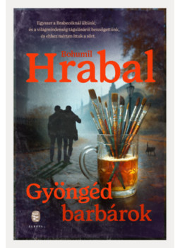 Bohumil Hrabal - Gyöngéd barbárok Bohumil Hrabal - Gyöngéd barbárok, null 2025 antikvár könyv