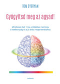 Tom O'Bryan - Gyógyítsd meg az agyad!