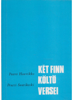 Paavo Haavikko, Pentti Saarikoski - Két finn költő versei (fordító által dedikált) Paavo Haavikko, Pentti Saarikoski - Két finn költő versei (fordító által dedikált), Budapest 1976 antikvár könyv