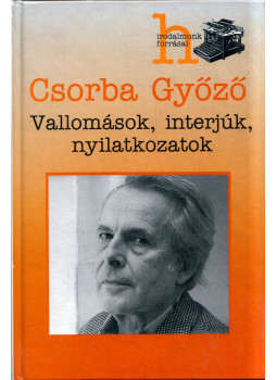 Csorba Győző - Vallomások, interjúk, nyilatkozatok Csorba Győző - Vallomások, interjúk, nyilatkozatok, Pécs 2001 antikvár könyv