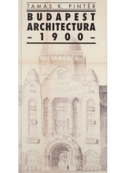Tamás K. Pintér - Budapest Architectura 1900 Tamás K. Pintér - Budapest Architectura 1900, Budapest 1999 antikvár könyv