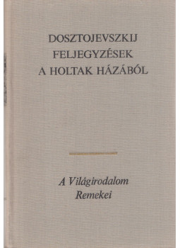 Dosztojevszkij, Fjodor Mihajlovics - Feljegyzések a holtak házából Dosztojevszkij, Fjodor Mihajlovics - Feljegyzések a holtak házából, Budapest 1981 antikvár könyv