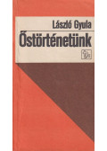 László Gyula - Őstörténetünk