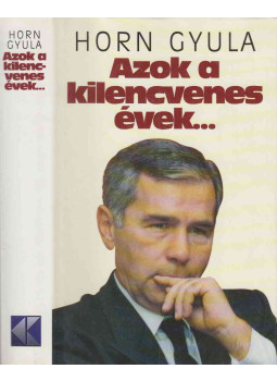 Horn Gyula - Azok a kilencvenes évek... (dedikált) Horn Gyula - Azok a kilencvenes évek... (dedikált), Budapest 1999 antikvár könyv