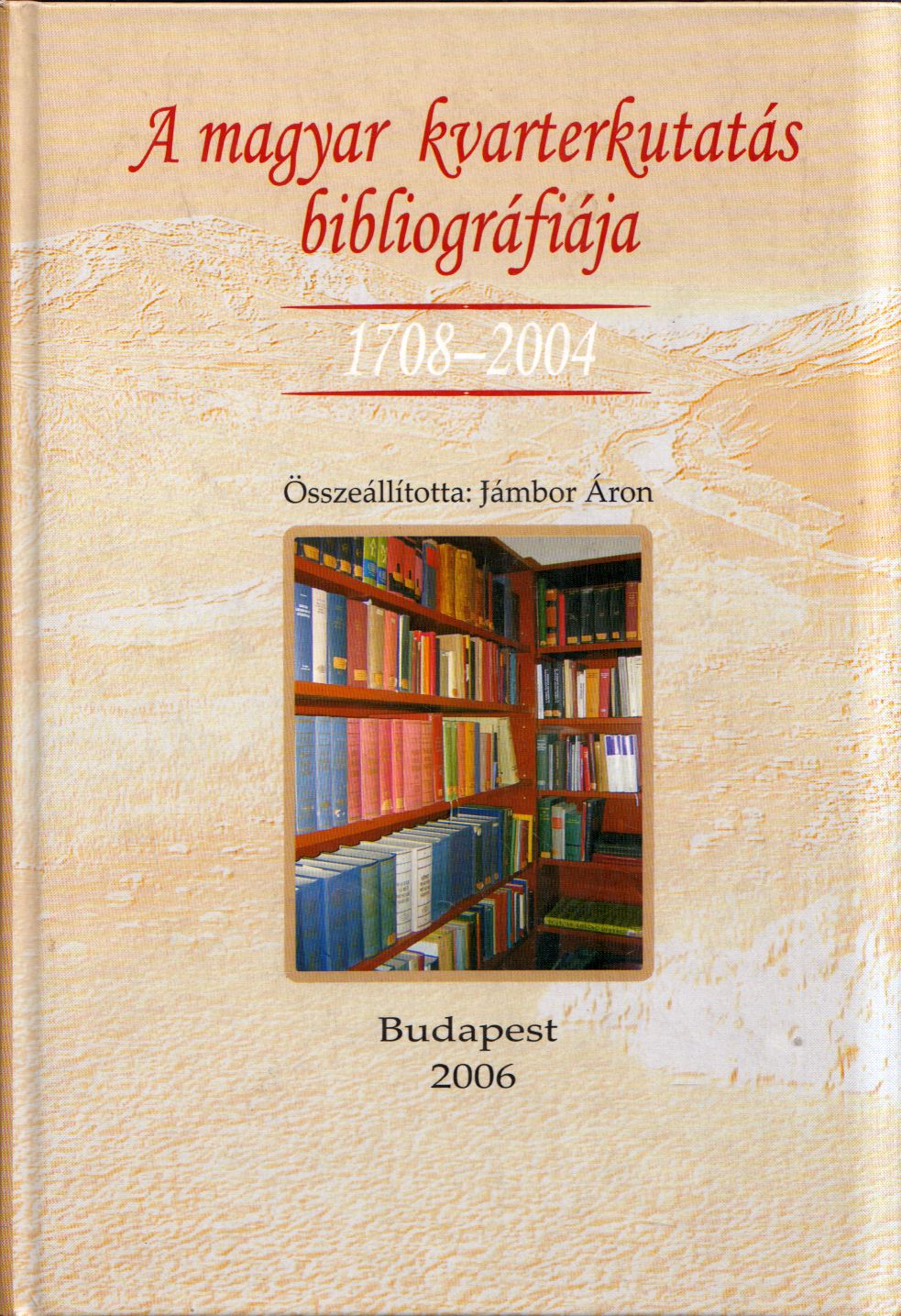 Dr. Jámbor Áron - A magyar kvarterkutatás bibliográfiája 1708-2004 Dr. Jámbor Áron - A magyar kvarterkutatás bibliográfiája 1708-2004, null 2006 antikvár könyv